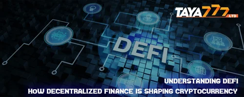 Understanding DeFi: How Decentralized Finance is Shaping Cryptocurrency